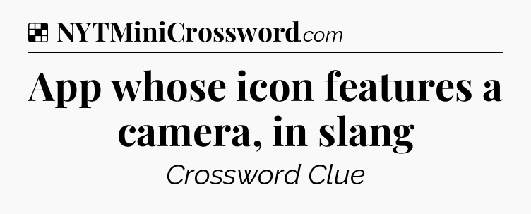 Solution: App whose icon features a camera, in slang - NYT Crossword