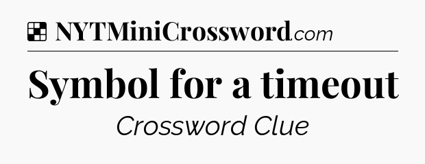 Solution: Symbol for a timeout - NYT Crossword