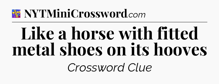 Like a horse with fitted metal shoes on its hooves Codycross