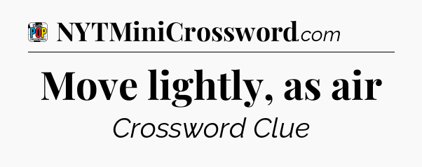 Move lightly, as air Crossword Clue
