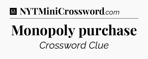 Monopoly purchase - LA Times Crossword