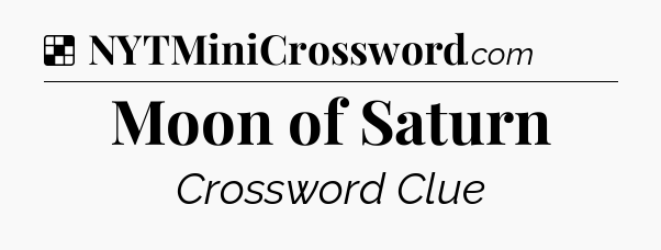 Solution: Moon of Saturn - NYT Crossword
