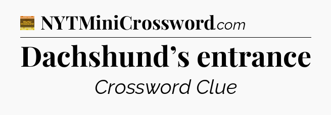 Dachshund’s entrance crossword clue Eugene Sheffer
