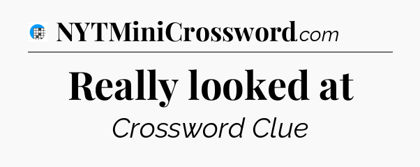 Really looked at Crossword Clue