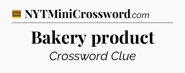 Bakery product - Eugene Sheffer Crossword