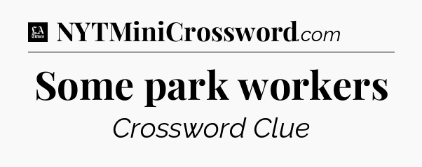 Some park workers - LA Times Crossword