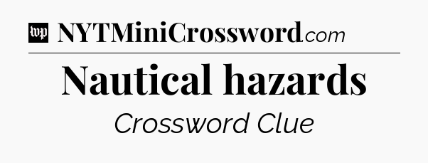 Nautical hazards Crossword Clue