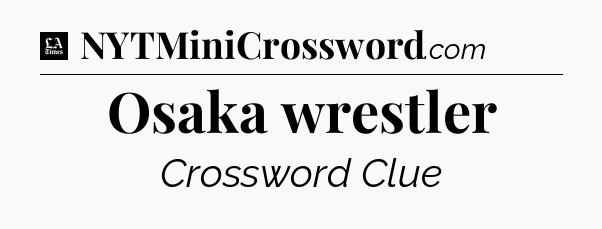 Osaka wrestler - LA Times Crossword