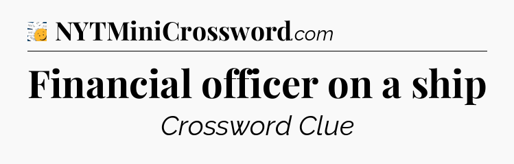 Financial officer on a ship - 7 Little Words