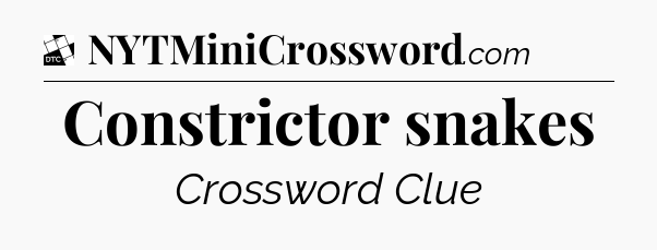 Constrictor snakes - Daily Themed Classic Crossword