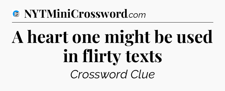 A heart one might be used in flirty texts Crossword Clue