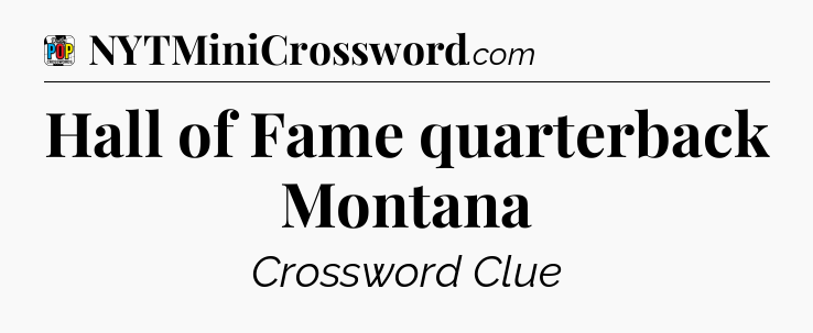 Hall of Fame quarterback Montana Crossword Clue