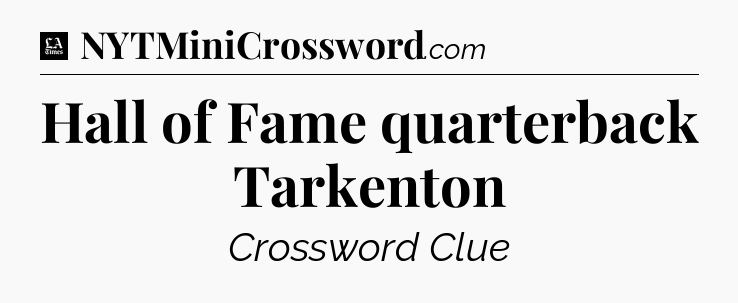 Hall of Fame quarterback Tarkenton - LA Times Crossword