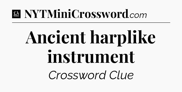 Ancient harplike instrument - LA Times Crossword