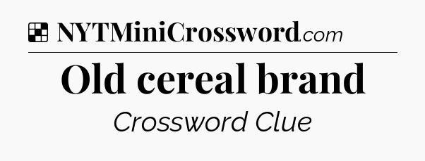 Solution: Old cereal brand - NYT Crossword