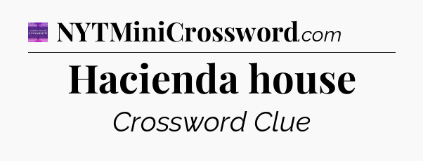 Hacienda house - Thomas Joseph Crossword