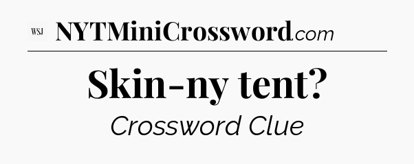 Skin-ny tent - WSJ Crossword