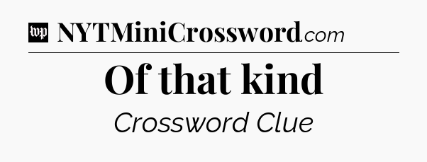 Of that kind Crossword Clue