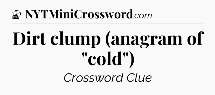 Dirt clump (anagram of 