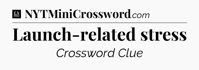 Launch-related stress - LA Times Crossword