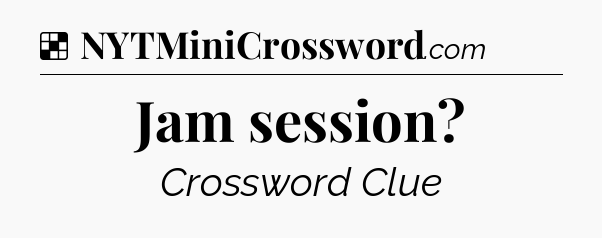 Solution: Jam session - NYT Crossword