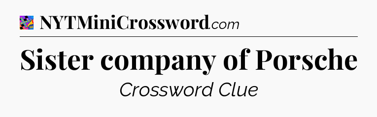 Sister company of Porsche Crossword Clue
