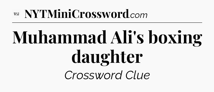 Muhammad Ali's boxing daughter - WSJ Crossword