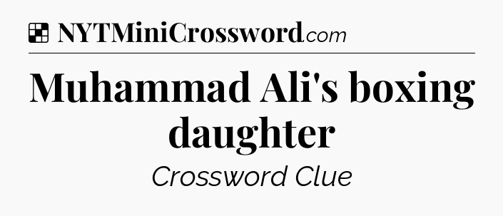 Solution: Muhammad Ali's boxing daughter - NYT Crossword