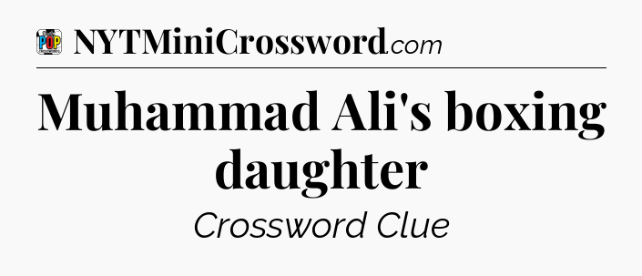 Muhammad Ali's boxing daughter Crossword Clue