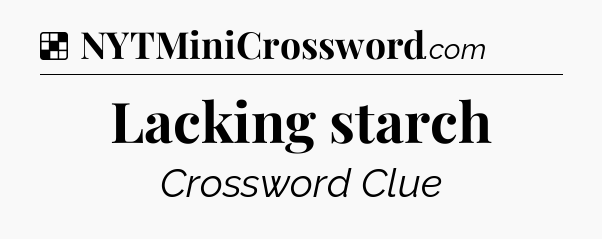 Solution: Lacking starch - NYT Crossword