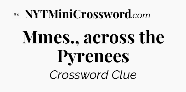 Mmes., across the Pyrenees - WSJ Crossword