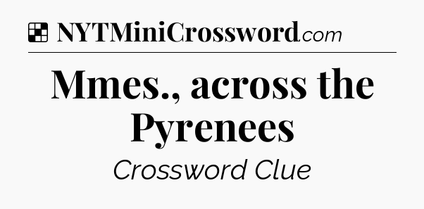 Solution: Mmes., across the Pyrenees - NYT Crossword