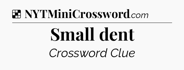 Solution: Small dent - NYT Crossword