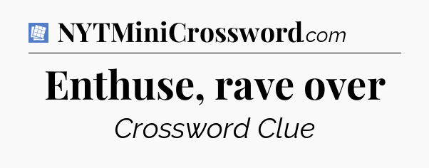 Enthuse, rave over Puzzle Page Crossword Clue