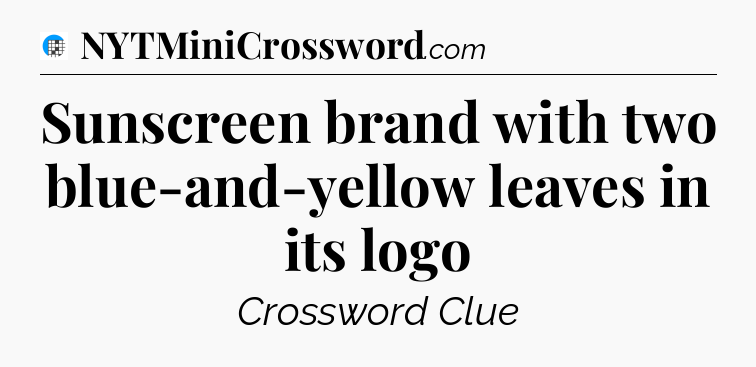 Sunscreen brand with two blue-and-yellow leaves in its logo Crossword Clue