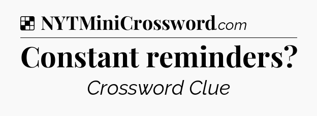 Solution: Constant reminders - NYT Crossword