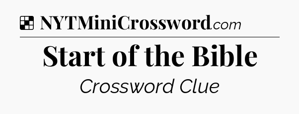 Solution: Start of the Bible - NYT Crossword