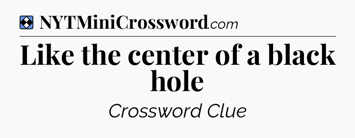 Solution: Like the center of a black hole - NYT Mini Crossword
