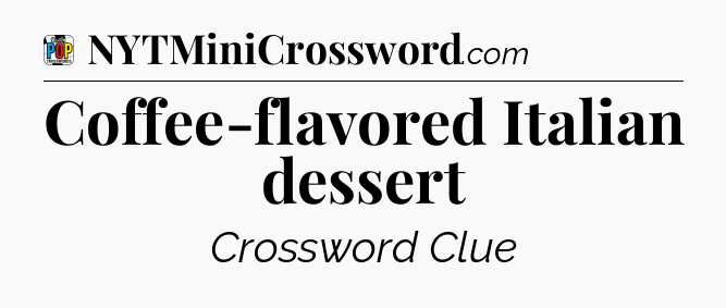 Coffee-flavored Italian dessert Crossword Clue
