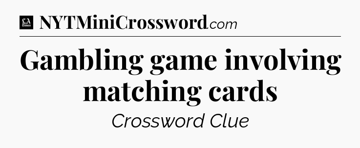 Gambling game involving matching cards - LA Times Crossword