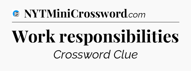 Work responsibilities Crossword Clue