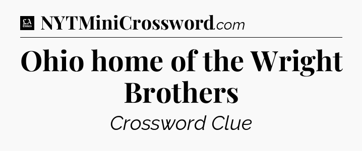 Ohio home of the Wright Brothers - LA Times Crossword