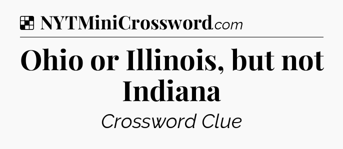 Solution: Ohio or Illinois, but not Indiana - NYT Crossword