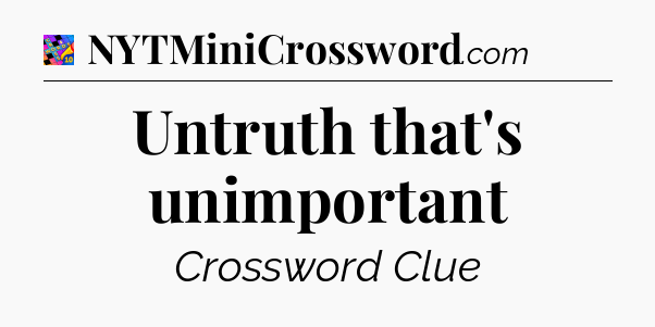 Untruth that's unimportant Crossword Clue