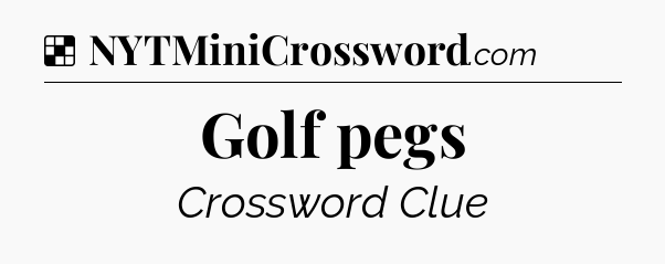 Solution: Golf pegs - NYT Crossword