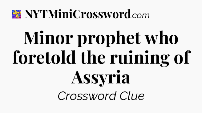 Minor prophet who foretold the ruining of Assyria Codycross