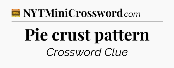 Pie crust pattern crossword clue Eugene Sheffer