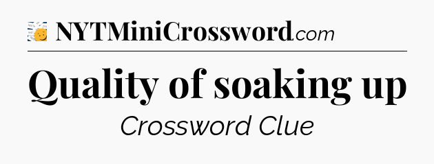 Quality of soaking up - 7 Little Words