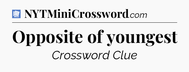 Opposite of youngest Puzzle Page Crossword Clue