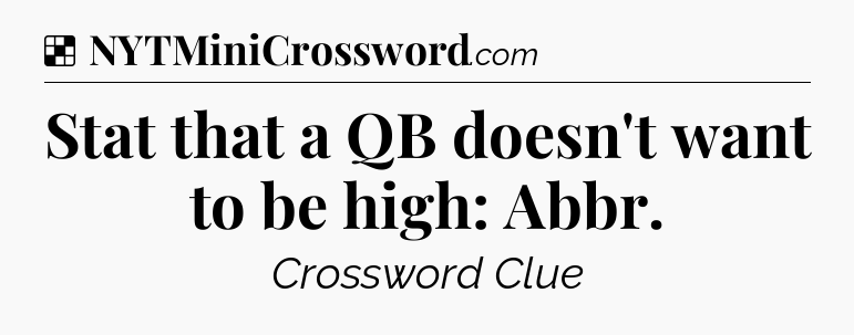 Solution: Stat that a QB doesn't want to be high: Abbr - NYT Crossword